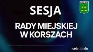 ZAWIADOMIENIE O SESJI RADY MIEJSKIEJ W KORSZACH