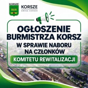OGŁOSZENIE BURMISTRZA KORSZ W SPRAWIE NABORU NA CZŁONKÓW KOMITETU REWITALIZACJI