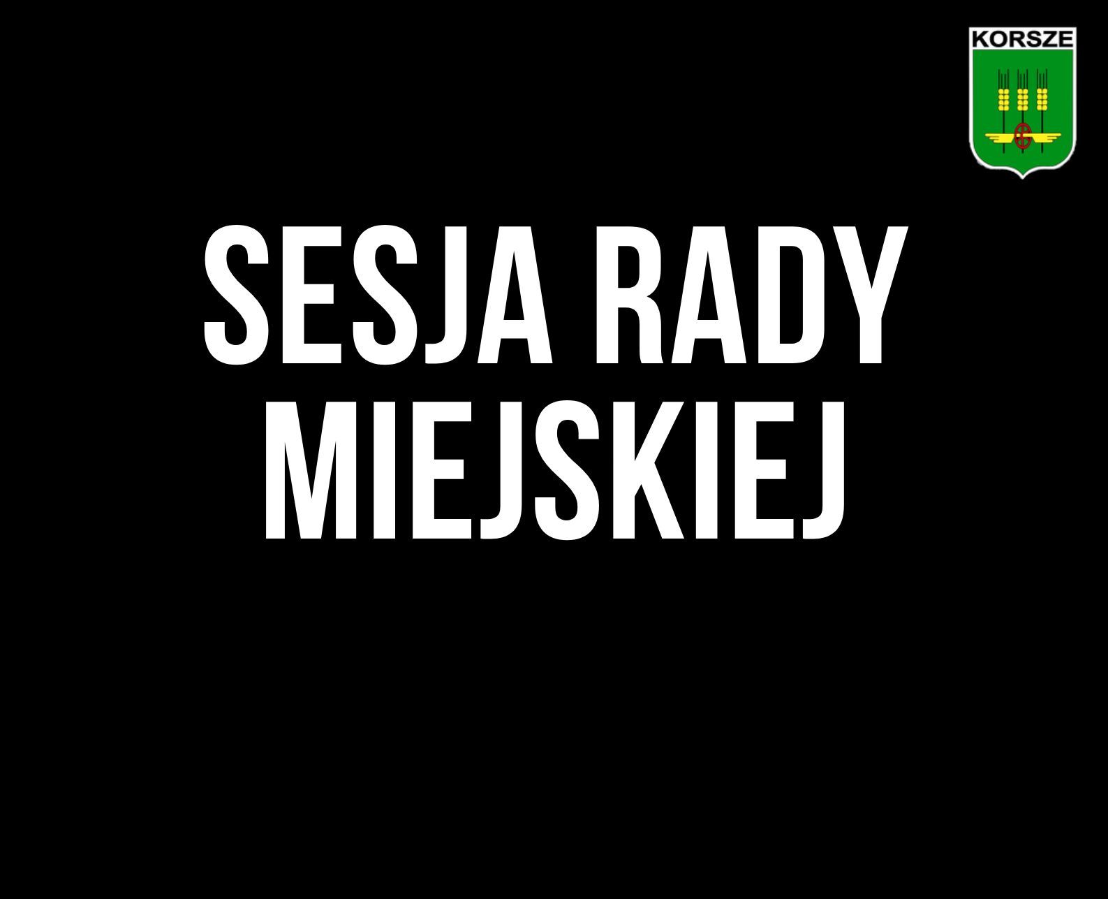 XXXV SESJA RADY MIEJSKIEJ W KORSZACH